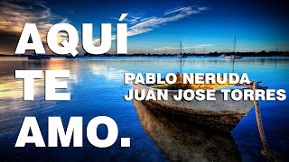 Aqui Te Amo  Pablo Neruda Poema 18 [upl. by Elrebmik]