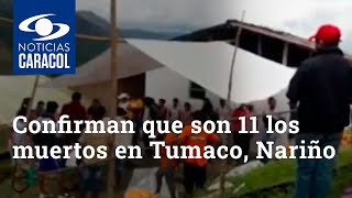 Confirman que son 11 los muertos en Tumaco Nariño [upl. by Zelten]