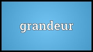 Grandeur Meaning [upl. by Dleifrag]