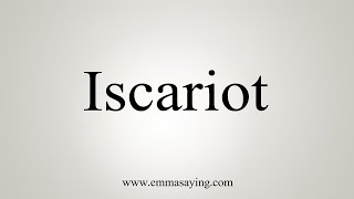 How To Say Iscariot [upl. by Drexler]