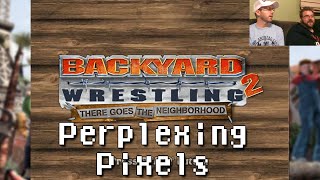 Perplexing Pixels Backyard Wrestling 2 There Goes the Neighborhood PS2 reviewcommentary Ep180 [upl. by Mairb]