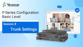 Yeastar PSeries PBX System Configuration Basic Level  Session 3 Trunk Settings 2021 [upl. by Suivatnom]