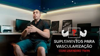 SUPLEMENTOS PARA VASCULARIZAÇÃO  LEANDRO TWIN [upl. by Abebi]