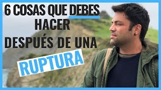 6 Cosas Que Debes Hacer Después De Una Ruptura [upl. by Eniamret]