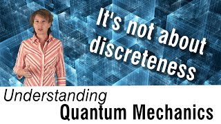 Understanding Quantum Mechanics 1 It’s not about discreteness [upl. by Mears725]