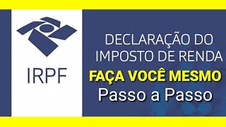 Como fazer Declaração do Imposto de Renda  Passo a Passo ATUALIZADO [upl. by Svetlana408]