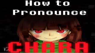 SOLVED How to pronounce Chara Undertale [upl. by Eltsirhc483]