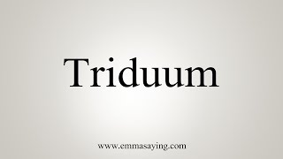 How To Say Triduum [upl. by Miett]