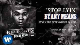 Kevin Gates  Stop Lyin Official Audio [upl. by Rebecca642]