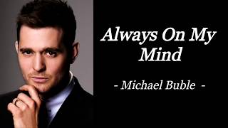 ALWAYS ON MY MIND  MICHAEL BUBLE  AUDIO SONG LYRICS [upl. by Lehcear]