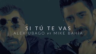 Alex Ubago  Si tú te vas ft Mike Bahía Lyric Video Oficial [upl. by Rosaleen8]