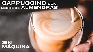 CAPPUCCINO de almendras en casa SIN MÁQUINA [upl. by Kohler207]