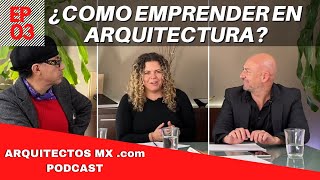 ¿Cómo emprender en Arquitectura  Arquitectos MX Podcast EP 03 [upl. by Ramberg990]