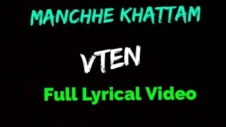 VTEN  Manchhe Khattam Full Lyrical Video [upl. by Notyep537]