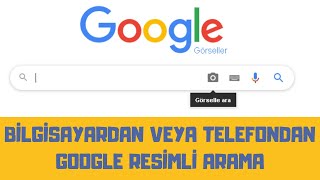 GOOGLE RESİMLİ ARAMA YÖNTEMİ BİLGİSAYARDAN VE MOBİLDEN  GOOGLEDA GÖRSEL ARAMA [upl. by Daloris206]