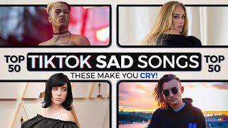 Top 50 Sad Tiktok Songs That Make You Cry [upl. by Aileen]