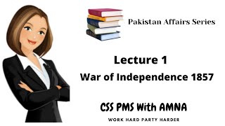 War of Independence 1857 Pakistan Affairs lectures CSS [upl. by Maze]