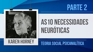 KAREN HORNEY 2 â€“ 10 NECESSIDADES NEURÃ“TICAS  TEORIA SOCIAL PSICANALÃTICA [upl. by Sartin]