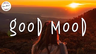 Songs that put you in a good mood  Boost your mood playlist [upl. by Severn947]