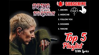 Bring Me The Horizon  Top 5 Playlist With Lyrics [upl. by Nodnahs]