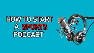 How To Start A Sports Podcast For Beginners [upl. by Bruyn]