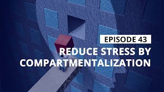 Stress Management Tips Reduce Stress By Compartmentalization [upl. by Naujat]