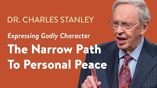 The Narrow Path To Personal Peace – Dr Charles Stanley [upl. by Natfa886]