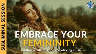 EMBRACE YOUR FEMININITY  Subliminal Affirmations amp Relaxing Music [upl. by Nawyt941]