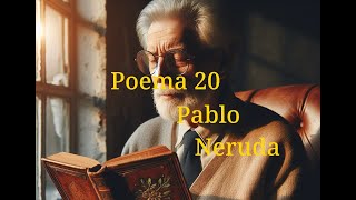 Poema 20  Pablo Neruda [upl. by Ahidam384]