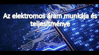 Az 💡ELEKTROMOS ÁRAM💡 munkája és teljesítménye Fizika 10 osztály [upl. by Gayner]