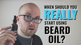 When Should You Start Using Beard Oil Surprising Answer [upl. by Oeht]