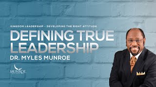 Defining True Leadership  Dr Myles Munroe [upl. by Rowan]