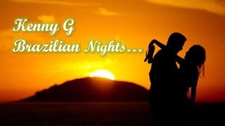 Kenny G  Brazilian Nights [upl. by Stricklan]