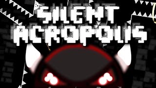 Geometry Dash  SILENT ACROPOLIS  by DanMaster007  Impossible SemiAV [upl. by Lugo]