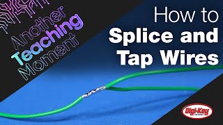 How to Splice and Tap Wires  Another Teaching Moment  DigiKey [upl. by Nerra]