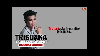 Tri Suaka  Aku Bukan Jodohnya Karaoke Official Audio [upl. by Ardnad]