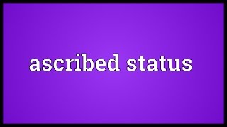 Ascribed status Meaning [upl. by Rosalind]