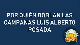 Por Quien Doblan Las Campanas Luis Alberto Posada LETRA [upl. by Ientruoc551]