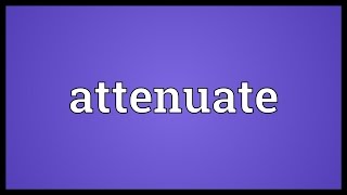 Attenuate Meaning [upl. by Atirihs480]