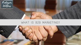 What is B2B Marketing Business to Business Marketing Explained [upl. by Ttekcirc]