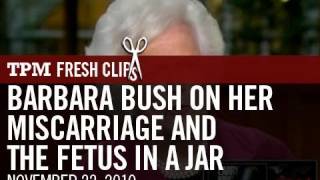 Barbara Bush On Her Miscarriage And The Fetus In A Jar [upl. by Pearse]