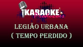 LEGIÃO URBANA  TEMPO PERDIDO  KARAOKE [upl. by Ong106]