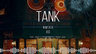 NMIXX  TANK 8D AUDIO 🎧USE HEADPHONES🎧 [upl. by Luedtke665]