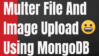 How to Upload Single Multiple Files Images in Node amp Express Using Multer and MongoDB [upl. by Assilen]