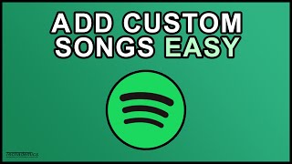 How To Add Custom Songs To Spotify  Quick amp Easy [upl. by Salzhauer]