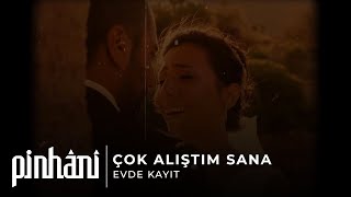 Pinhâni  Çok Alıştım Sana [upl. by Yahsat]