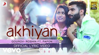 Akhiyan Official Lyric  GourovRoshin PaponMr MNVGimaLatest Love Song ft Papon [upl. by Belding]