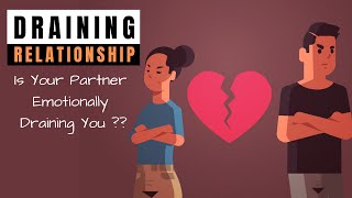 Draining Relationship  9 Signs Your Partner Is Emotionally Draining You [upl. by Irwinn]