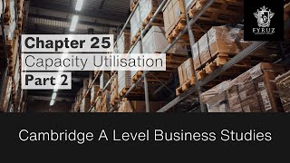 Cambridge A Level Business Studies  Chapter 25  Capacity Utilisation Part 2 [upl. by Snave890]