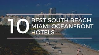 10 Best South Beach Miami Oceanfront Hotels [upl. by Inoliel]